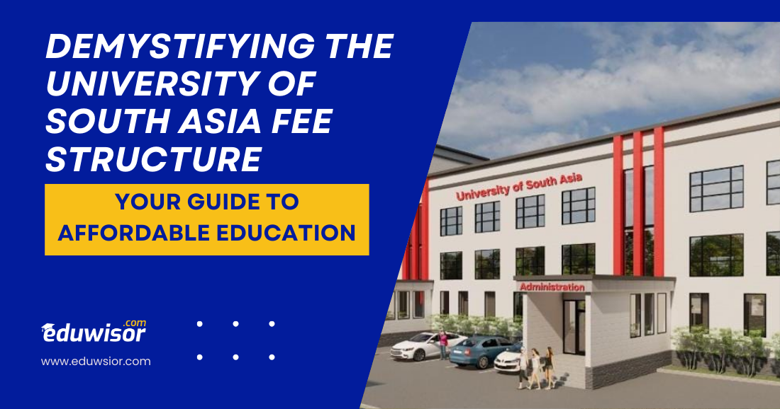 Demystifying the University of South Asia Fee Structure: Your Guide to Affordable Education