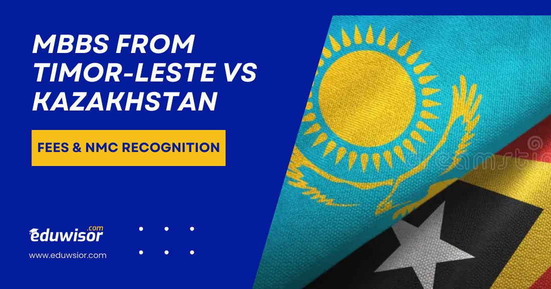 MBBS from Timor-Leste vs Kazakhstan Fees & NMC Recognition