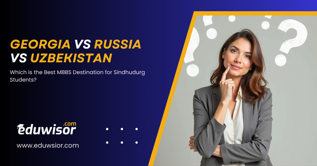 Georgia vs Russia vs Uzbekistan MBBS for Sindhudurg students Eduwisor – The Eduwisor Medical Insights Hub Georgia vs Russia vs Uzbekistan MBBS for Sindhudurg students Eduwisor