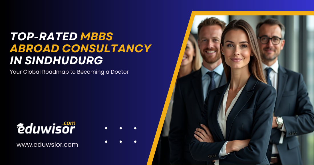 Top-Rated MBBS Abroad Consultancy in Sindhudurg Eduwisor