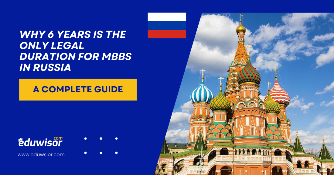 Why 6 Years is the Only Legal Duration for MBBS in Russia Eduwisor